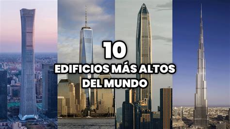 Los 10 Edificios más Altos del Mundo Los Rascacielos con más Altura