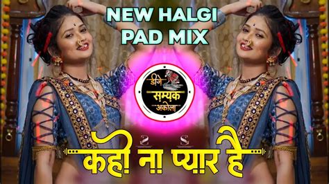 kaho na hai pyar dj song Halgi Pad mix कह न पयर ह Dj Samyak