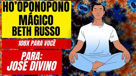 Ho oponopono Mágico Beth Russo 108 repetições Para José Divino