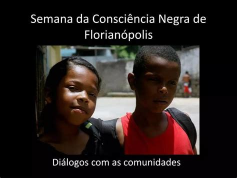 Ppt Semana Da Consci Ncia Negra De Florian Polis Powerpoint