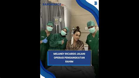 Sering Rasakan Sakit Saat Menstruasi Melaney Ricardo Operasi