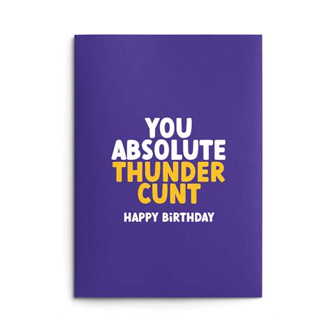 Rude Birthday Card For Him Absolute Thunder Cunt Rude Cards Rude Birthday Cards From Wottahoot