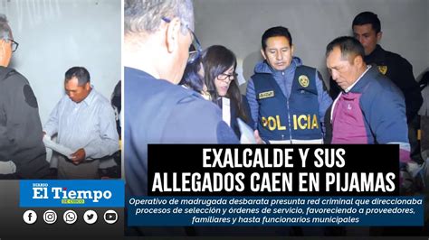 Exalcalde Y Exfuncionarios Caen En Pijamas Tras Operativo Diario El