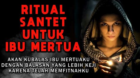 Cerita Ngeri Besanku Sayang Besanku Celaka Ritual Santet Untuk Ibu