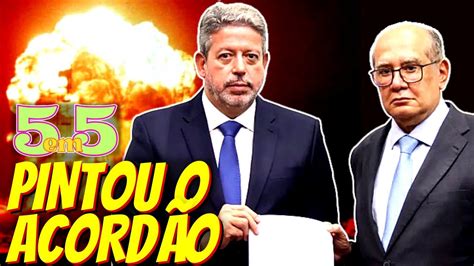 5 em 5 Gilmar Mendes procura Arthur Lira e pinta o acordão YouTube