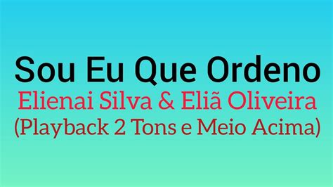 Sou Eu Que Ordeno Elienai Silva Eliã Oliveira 2 Tons e Meio Acima