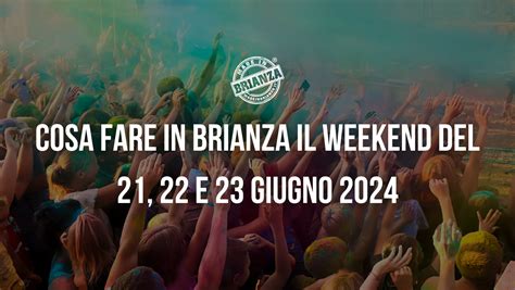 Cosa Fare In Brianza Nel Weekend Del 21 22 23 Giugno 2024 Made In Brianza