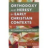 Orthodoxy and Heresy in Earliest Christianity: Bauer, Walter, Kraft ...