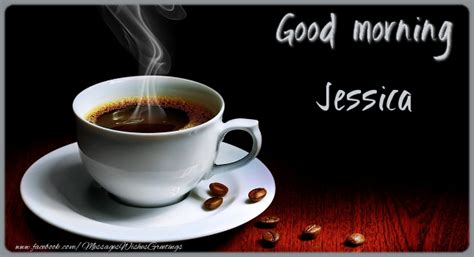 Good Morning Jessica Coffee Greetings Cards For Good Morning For