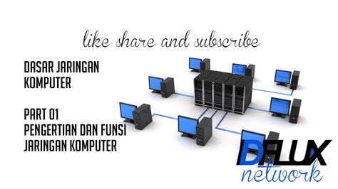 Dasar Jaringan Komputer 01 Pengertian Dan Fungsi Jaringan Komputer