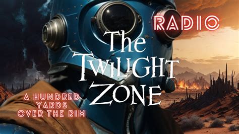 The Twilight Zone Radio Drama A Hundred Yards Over The Rim Starring