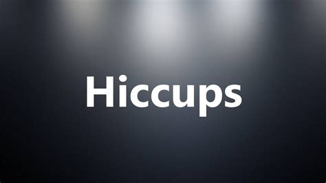 Hiccups Medical Definition And Pronunciation Youtube