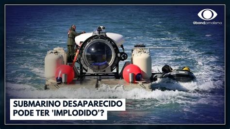 Submarino Desaparecido Implodiu Entenda O Que Aconteceu YouTube