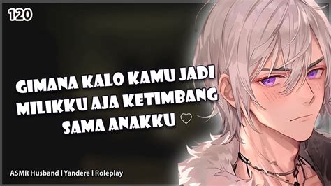 Asmr Husband Minta Restu Pada Papah Muda Galak Yandere Asmr Cowok