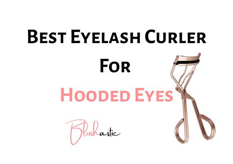 11 Best Eyelash Curler For Hooded Eyes Ideal Picks Blushastic