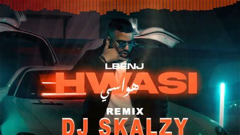 Remix Lbenj Hwasi Dj Skalzy لبنج هواسي Youtube