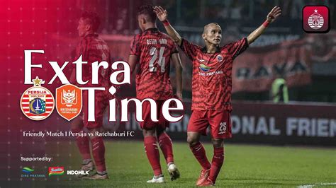 Persija Vs Ratchaburi Fc Extra Time International Friendly Match