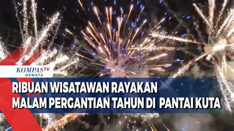 Ribuan Wisatawan Rayakan Pergantian Tahun Di Pantai Kuta Gwk Kompas