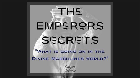 The Emperor S Secrets What Is Going On In Your Divine Masculines