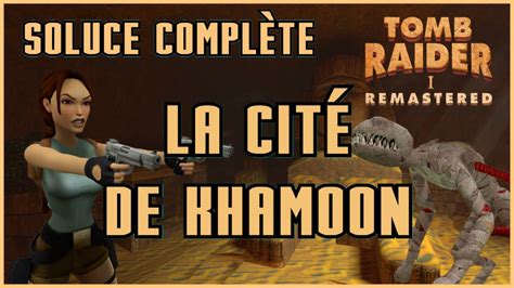 La Cit De Khamoon City Of Khamoon Tomb Raider Remastered Soluce