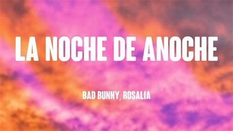 La Noche De Anoche Bad Bunny Rosalia Lyrics Video Youtube