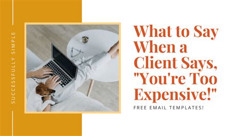 What To Say When A Potential Client Says Youre Too Expensive