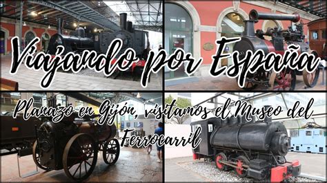 Planazo En Gijón Visitamos El Museo Del Ferrocarril 🎥🚂🌟 Youtube