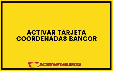 Activar Tarjeta Coordenadas Bancor Activartarjetas