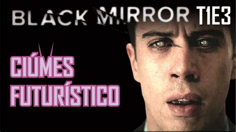 Saga Black Mirror S01E03 Toda sua História ou o episódio da lente