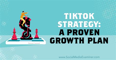 Tiktok Strategy A Proven Growth Plan Social Media Examiner