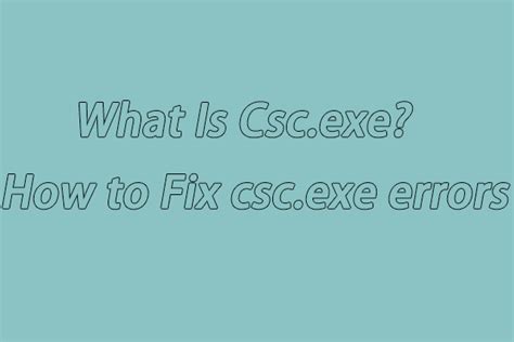 What Is Csc Exe How To Fix Csc Exe Errors In Windows 10