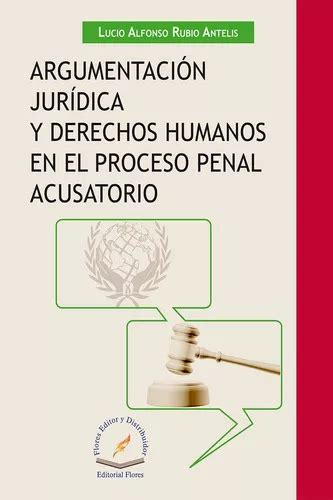 Argumentación Jurídica Y Derechos Humanos En El Proceso Penal