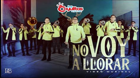 Banda Los Coyulitos No Voy A Llorar Official Video Youtube