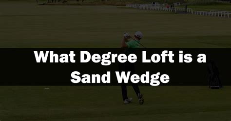 What Degree Loft is a Sand Wedge? GolfFlipper