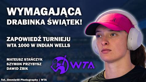 TRUDNE RYWALKI NA DRODZE ŚWIĄTEK W INDIAN WELLS Zapowiedź turnieju WTA