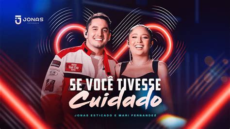 Jonas Esticado Mari Fernandez Se Voc Tivesse Cuidado Clipe Oficial