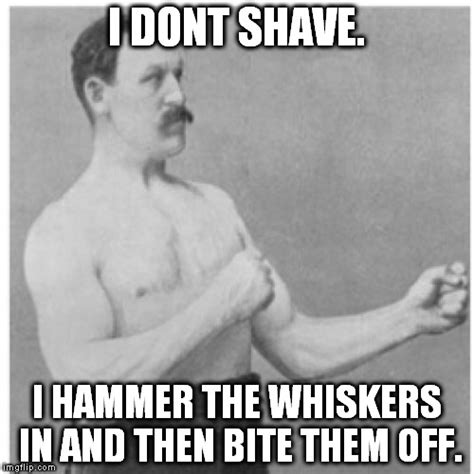 Overly Manly Man Meme Imgflip