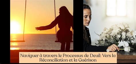 Naviguer Travers Le Processus De Deuil Vers La R Conciliation Et La