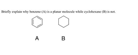 Solved Briefly Explain Why Benze A Is A Planar Molecule Chegg