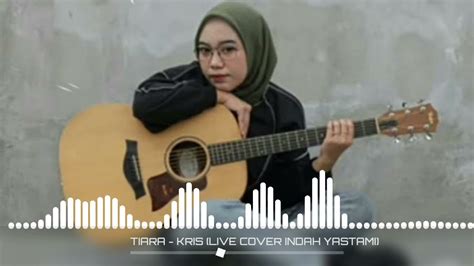 Tiara Kris Live Cover Indah Yastami Youtube