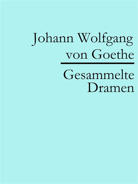 Johann Wolfgang Von Goethe Gesammelte Dramen Johann Wolfgang Von