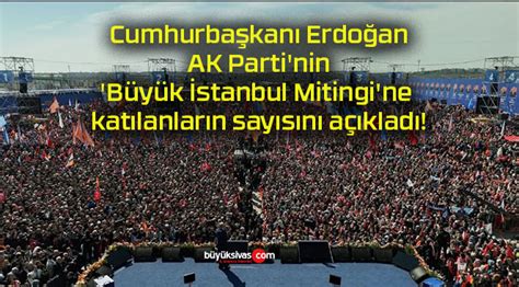 Cumhurba Kan Erdo An Ak Parti Nin B Y K Stanbul Mitingi Ne B Y K