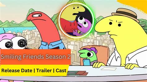 Smiling Friends Season 2 Release Date Trailer Cast Expectation