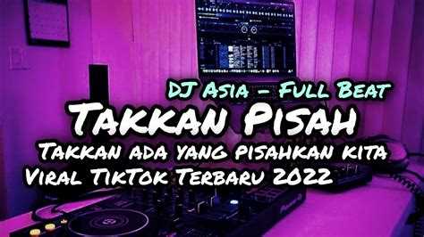 Dj Takkan Ada Yang Pisahkan Kita Takkan Pisah Full Beat Dj Asia