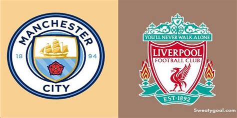 Manchester City Vs Liverpool Preview And Predictions Sweaty Goal R