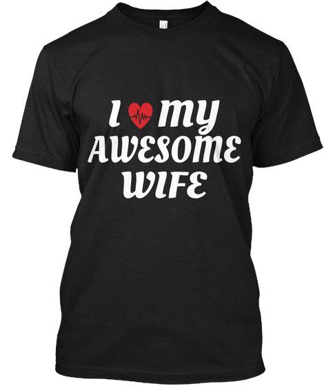 I Love My Awesome Wife T Shirts Black T Shirt Front Trendy Shirts