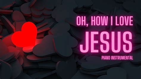 Oh How I Love Jesus Piano Instrumental Karaoke With Lyrics Youtube