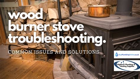 Common Wood Burner Stove Problems And How To Fix Them Blog