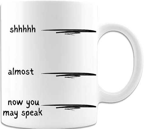 Funny Coffee Mug Shhh Almost Now You May Speak For No Morning Person Mug Sassy Coffee Mug