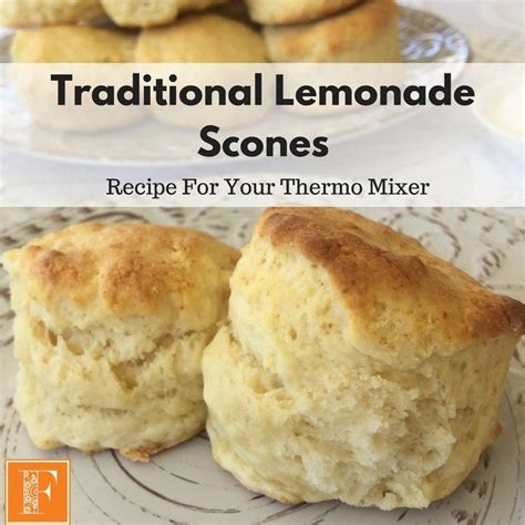 Traditional Lemonade Scones Recipe For Your Thermomix Lemonade Scone Recipe Food Recipes